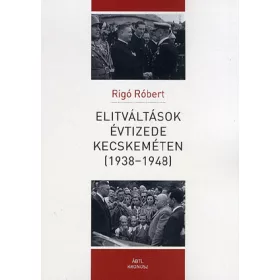 Elitváltások évtizede Kecskeméten (1938-1948)