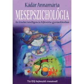   Mesepszichológia - Az érzelmi intelligencia fejlesztése gyermekkorban