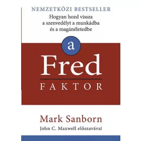   A Fred faktor - Hogyan hozd vissza a szenvedélyt a munkádba és a magánéletedbe