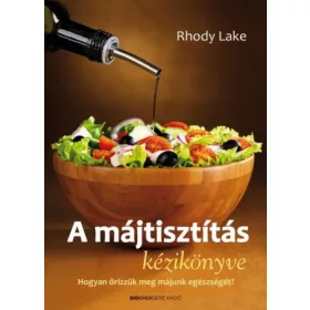   A májtisztítás kézikönyve - Hogyan őrizzük meg májunk egészségét?