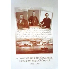   A balatonfüredi fürdőbizottság üléseinek jegyzőkönyvei 1855-1917