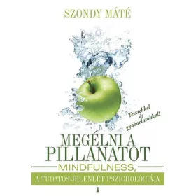   Megélni a pillanatot - Mindfulness, a tudatos jelenlét pszichológiája