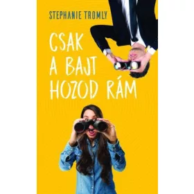 Csak a bajt hozod rám
