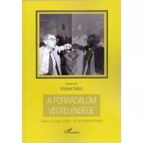   A forradalom végtelensége - Lukács György politika- és társadalomelmélete