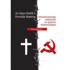   Az Opus Deitől a Provida Materig - Állambiztonsági hálózatok és egyházi kisközösségek