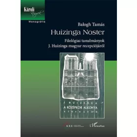   Huizinga Noster - Filológiai tanulmányok J. Huizinga magyar recepciójáról