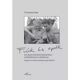   Fiúk és apák – Kis magyar pszichográfia közép(en)haladóknak, kiegészítve néhány állambiztonsági adalékkal