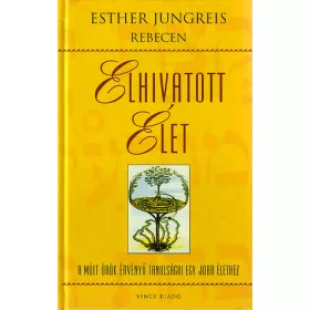   Elhivatott élet - A múlt örök érvényű tanulságai egy jobb élethez