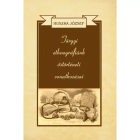 Tárgyi ethnográfiánk őstörténeti vonatkozásai