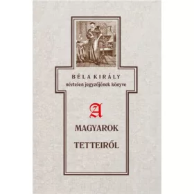   Béla király névtelen jegyzőjének könyve a magyarok tetteiről