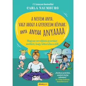   A nevem Anya. Vagy ahogy a gyerekeim hívnak: ANYA ANYAA ANYAAA ANYAAAA