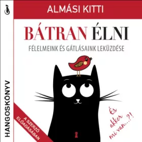   Bátran élni - Hangoskönyv - Félelmeink és gátlásaink leküzdése