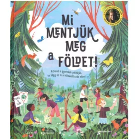   Mi mentjük meg a Földet! - Kövesd a gyerekek példáját, és tégy te is a klímaváltozás ellen!