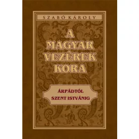 A magyar vezérek kora Árpádtól Szent Istvánig