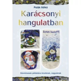   Karácsonyi hangulatban - Kézművesek példatára kicsiknek, nagyoknak