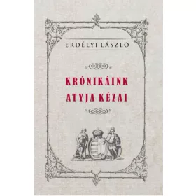 KRÓNIKÁINK ATYJA KÉZAI