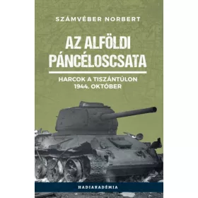   Az alföldi páncéloscsata - Harcok a Tiszántúlon, 1944. október
