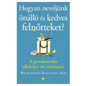 Hogyan neveljünk önálló és kedves felnőtteket?