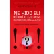 Ne hidd el! Kérdőjelezd meg! Gondolkozz önállóan!