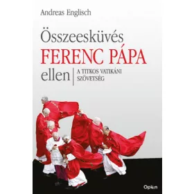   Összeesküvés Ferenc pápa ellen - A titkos vatikáni szövetség