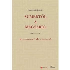 Sumertől a magyarig – Ki a magyar? Mi a magyar?