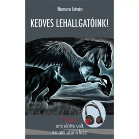   Kedves Lehallgatóink - Pegasus - ami előtte volt, és ami utána lesz