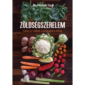  Zöldségszerelem - Titkok és trükkök a vetőmagtól a villáig