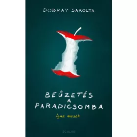 Beűzetés a Paradicsomba - Igaz mesék