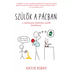   Szülők a pácban: a tökéletesen tökéletlen szülők kézikönyve