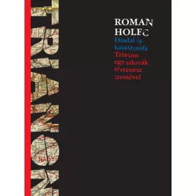   Diadal és katasztrófa - Trianon egy szlovák történész szemével