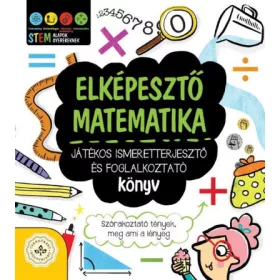   Elképesztő matematika - Játékos ismeretterjesztő és foglalkoztató könyv - Szórakoztató tények, meg ami a lényeg