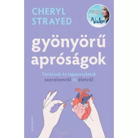   Gyönyörű apróságok - Tanácsok és tapasztalatok szerelemről és édenről