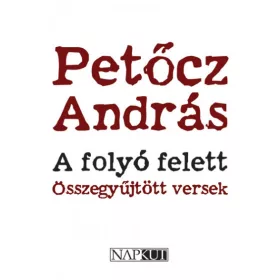 A folyó felett - Összegyűjtött versek