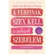 A férfinak szex kell, a nőnek szerelem