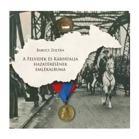 A Felvidék és Kárpátalja hazatérésének emlékalbuma