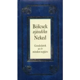   Bölcsek ajándéka Neked - Gondolatok az év minden napjára
