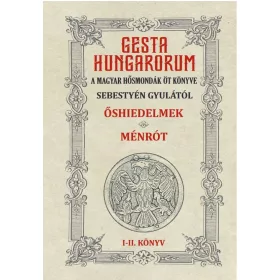   GESTA HUNGARORUM A MAGYAR HŐSMONDÁK ÖT KÖNYVE I-II. könyv