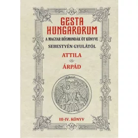   GESTA HUNGARORUM A MAGYAR HŐSMONDÁK ÖT KÖNYVE III-IV. könyv