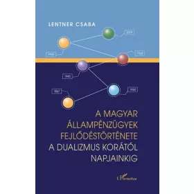   A magyar állampénzügyek fejlődéstörténete a dualizmus korától napjainkig