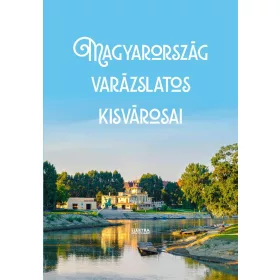 Magyarország varázslatos kisvárosai
