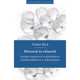   Mítoszok és válaszok - Európai integráció és globalizáció a közbeszédben és a tudományban