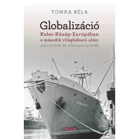   Globalizáció Kelet-Közép-Európában a második világháború után: narratívák és ellennarratívák