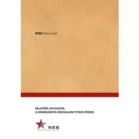 Keletről Nyugatra - A Kommunista mozgalom titkos pénzei