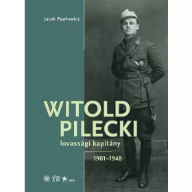 Witold Pilecki lovassági kapitány - 1901-1948