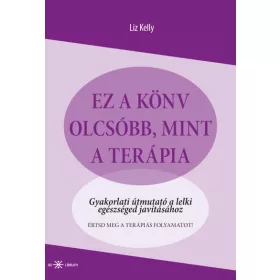   Ez a könyv olcsóbb, mint a terápia - Gyakorlati útmutató a lelki egészséged javításához