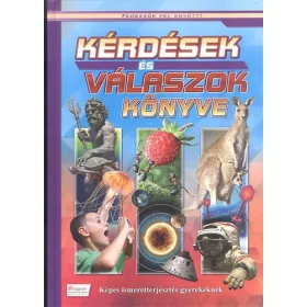   Kérdések és válaszok könyve - Képes ismeretterjesztés gyerekeknek - Fedezzük fel együtt!