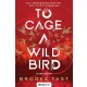 To Cage a Wild Bird - Rabmadár - Éldekorált kiadás