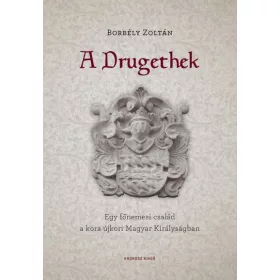   A Drugethek - Egy főnemesi család a kora újkori Magyar Királyságban