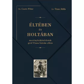  Éltében és holtában - Merényletkísérletek gróf Tisza István ellen