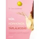 Nők, hormonok, táplálkozás: 4 hetes program a hormonális egyensúlyért, az egészséges testsúlyért és a jó közérzetért